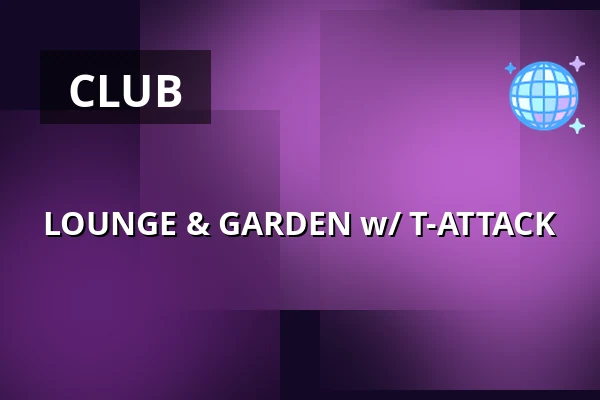 LOUNGE & GARDEN w/ T-ATTACK — Fabric, Ostrava