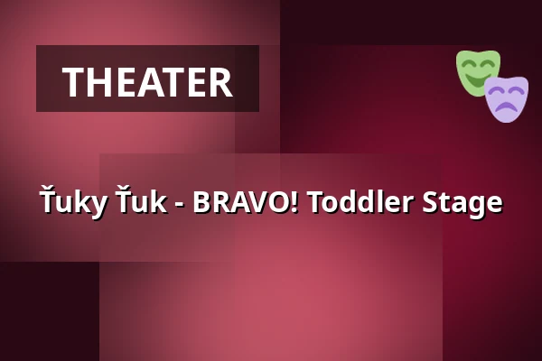 Ťuky Ťuk - BRAVO! Toddler Stage — Theatre BRAVO!, Prague