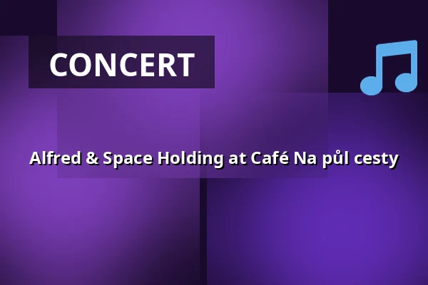 Alfred & Space Holding at Café Na půl cesty — Café Na půl cesty, Prague