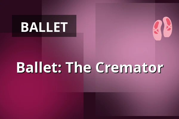 Ballet: The Cremator — Port 1560, Český Krumlov