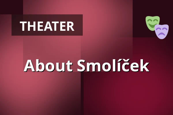 About Smolíček — Divadlo K. H. Máchy, Litoměřice