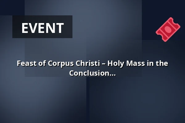 Feast of Corpus Christi – Holy Mass in the Minorite Church, Eucharistic Procession, Conclusion at St. James Church — Kostel sv. Jakuba, Brno