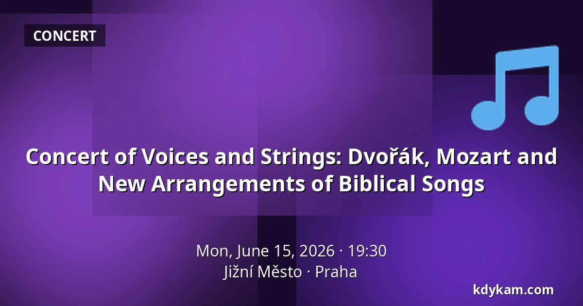 Concert of Voices and Strings: Dvořák, Mozart and New Arrangements of Biblical Songs — Jižní Město, Prague