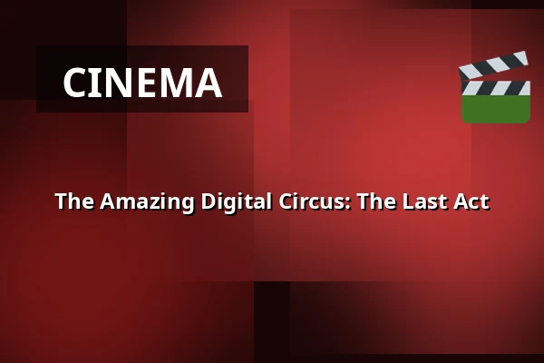The Amazing Digital Circus: The Last Act — Premiere Cinemas, Teplice