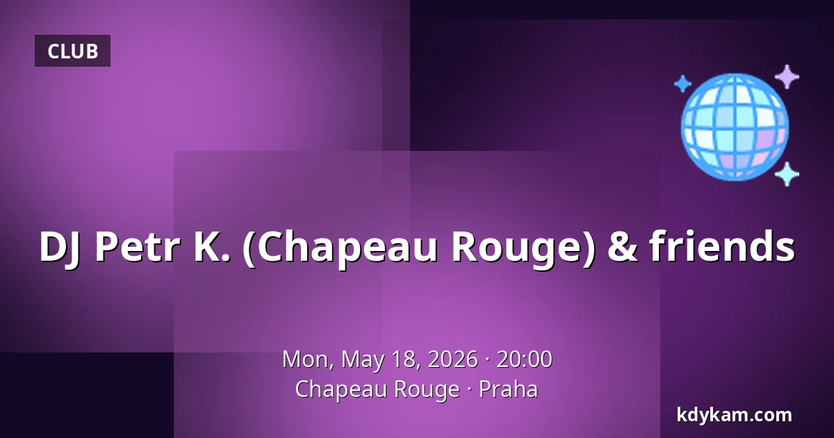 DJ Petr K. (Chapeau Rouge) & friends — Chapeau Rouge, Prague