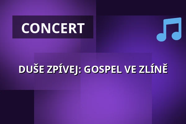 DUŠE ZPÍVEJ: GOSPEL VE ZLÍNĚ — Kongresové centrum, Zlín