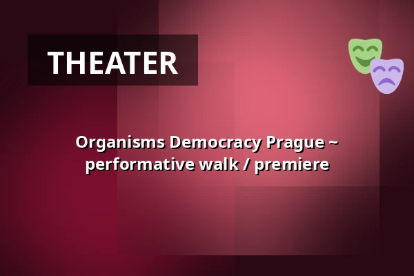 Organisms Democracy Prague ~ performative walk / premiere — Studio Alta, Prague