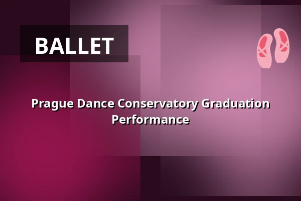 Prague Dance Conservatory Graduation Performance — Hybernia Theatre, Prague