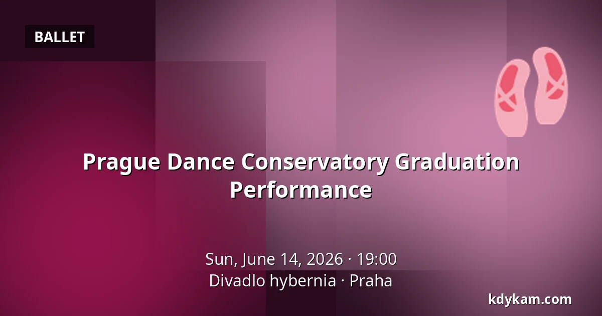 Prague Dance Conservatory Graduation Performance — Hybernia Theatre, Prague
