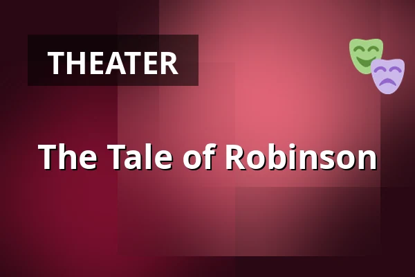 The Tale of Robinson — Divadlo V Dlouhé, Prague