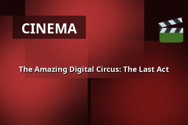 The Amazing Digital Circus: The Last Act — Premiere Cinemas, Prague