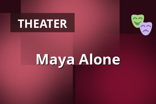 Maya Alone — Horácké divadlo Jihlava, Jihlava