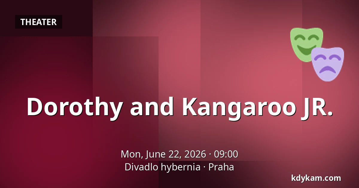 Dorothy and Kangaroo JR. — Hybernia Theatre, Prague