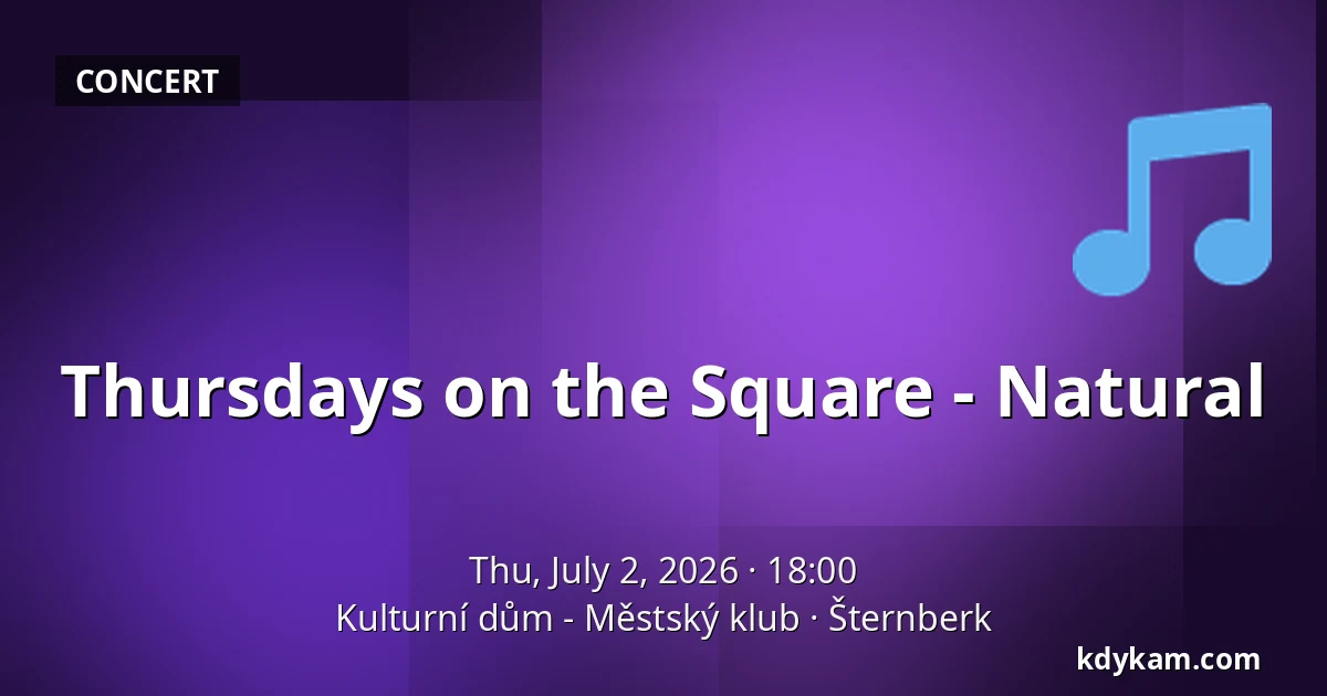 Thursdays on the Square - Natural — Kulturní dům - Městský klub, Šternberk