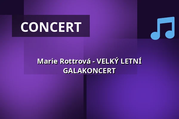 Marie Rottrová - VELKÝ LETNÍ GALAKONCERT — Městské divadlo, Žatec