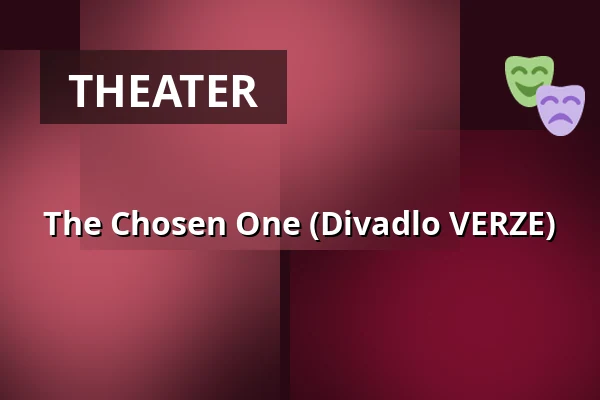 The Chosen One (Divadlo VERZE) — Městské divadlo, Žatec