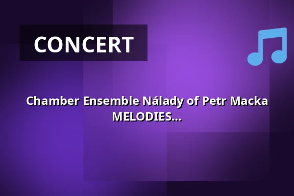 Chamber Ensemble Nálady of Petr Macka with Soloists • GALA EVENING OF OPERETTA MELODIES AND EVERGREENS — Městské divadlo, Mariánské Lázně