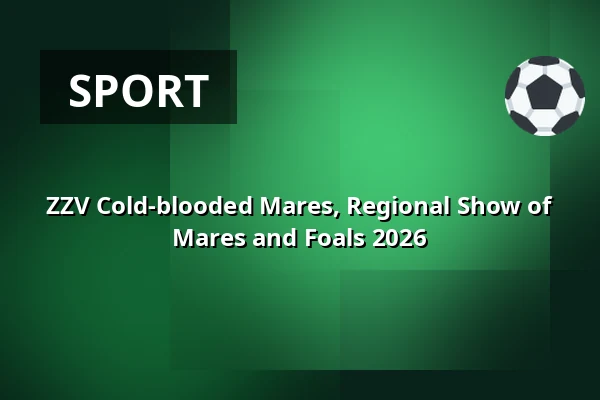 ZZV Cold-blooded Mares, Regional Show of Mares and Foals 2026