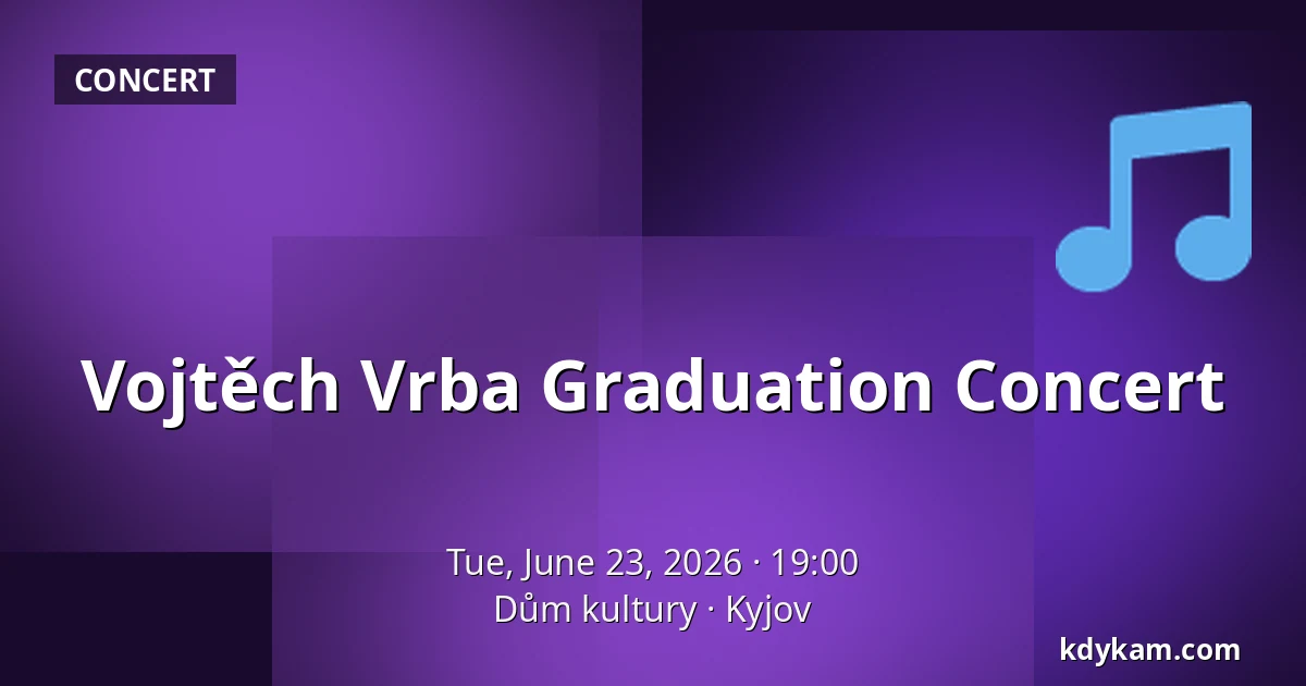 Vojtěch Vrba Graduation Concert — Dům kultury, Kyjov