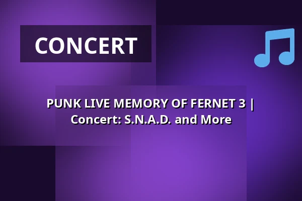 PUNK LIVE MEMORY OF FERNET 3 | Concert: S.N.A.D. and More — Auto Da Fé, Kladno