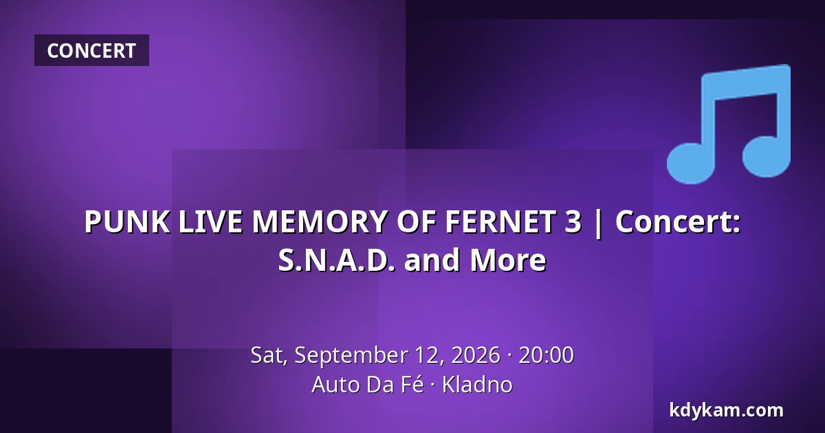 PUNK LIVE MEMORY OF FERNET 3 | Concert: S.N.A.D. and More — Auto Da Fé, Kladno