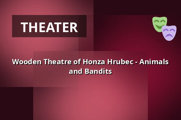 Wooden Theatre of Honza Hrubec - Animals and Bandits — Kino Vesmír, Svitavy
