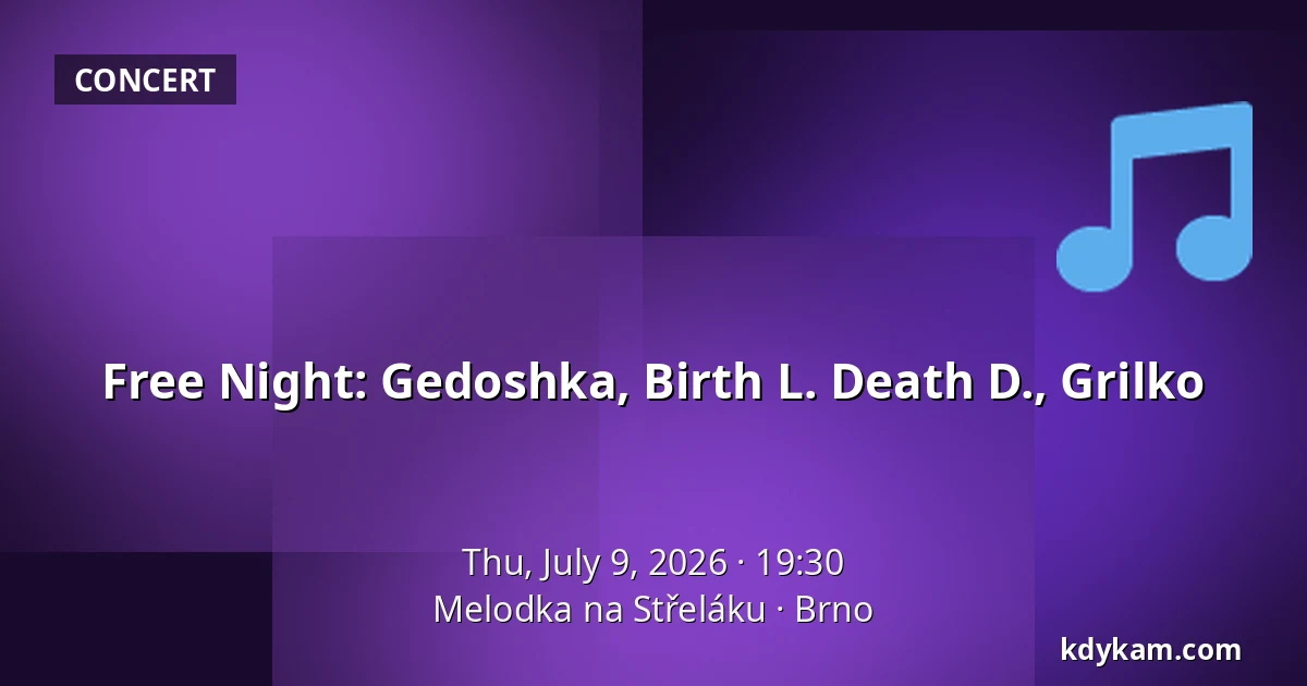 Free Night: Gedoshka, Birth L. Death D., Grilko — Melodka na Střeláku, Brno