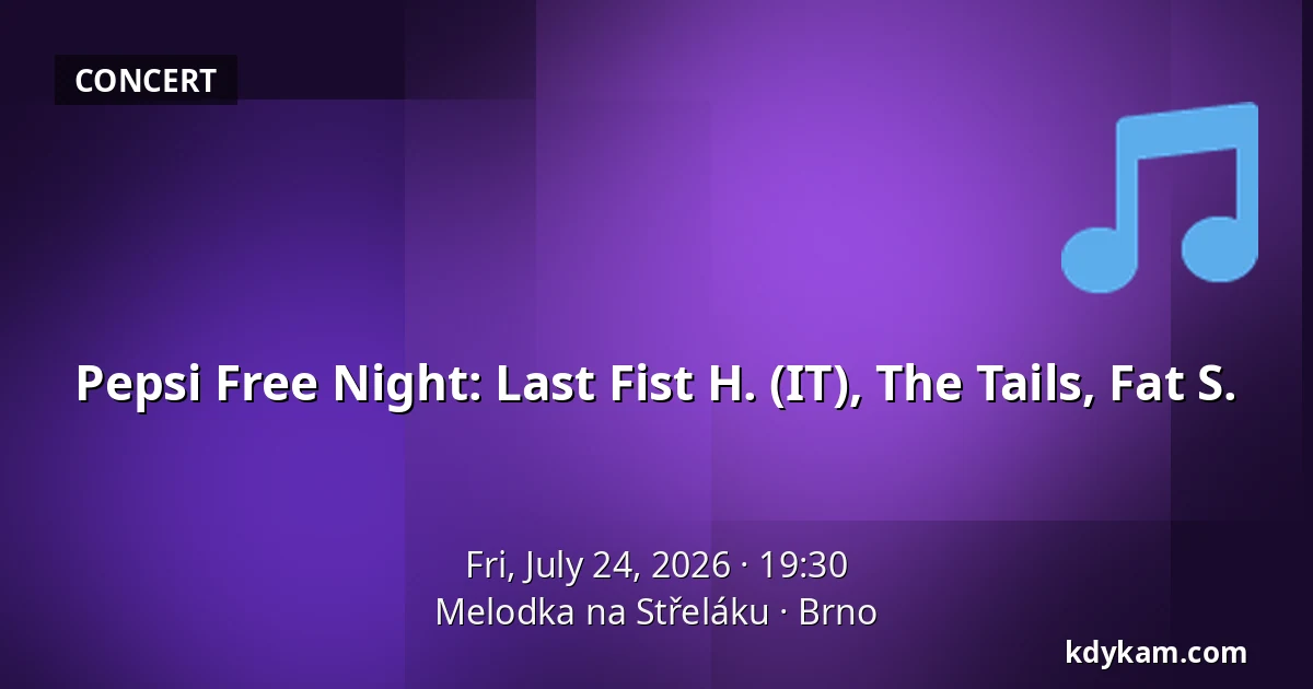 Pepsi Free Night: Last Fist H. (IT), The Tails, Fat S. — Melodka na Střeláku, Brno