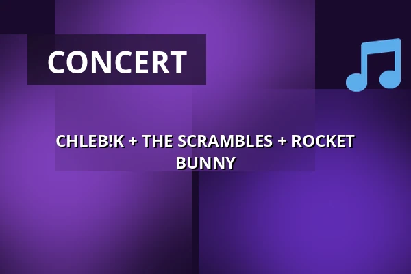 CHLEB!K + THE SCRAMBLES + ROCKET BUNNY — Melodka na Střeláku, Brno