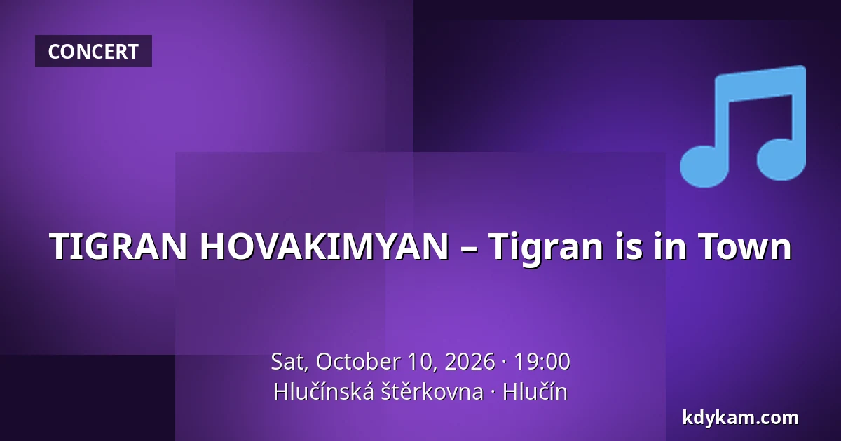 TIGRAN HOVAKIMYAN – Tigran is in Town — Hlučín Gravel Pit, Hlučín