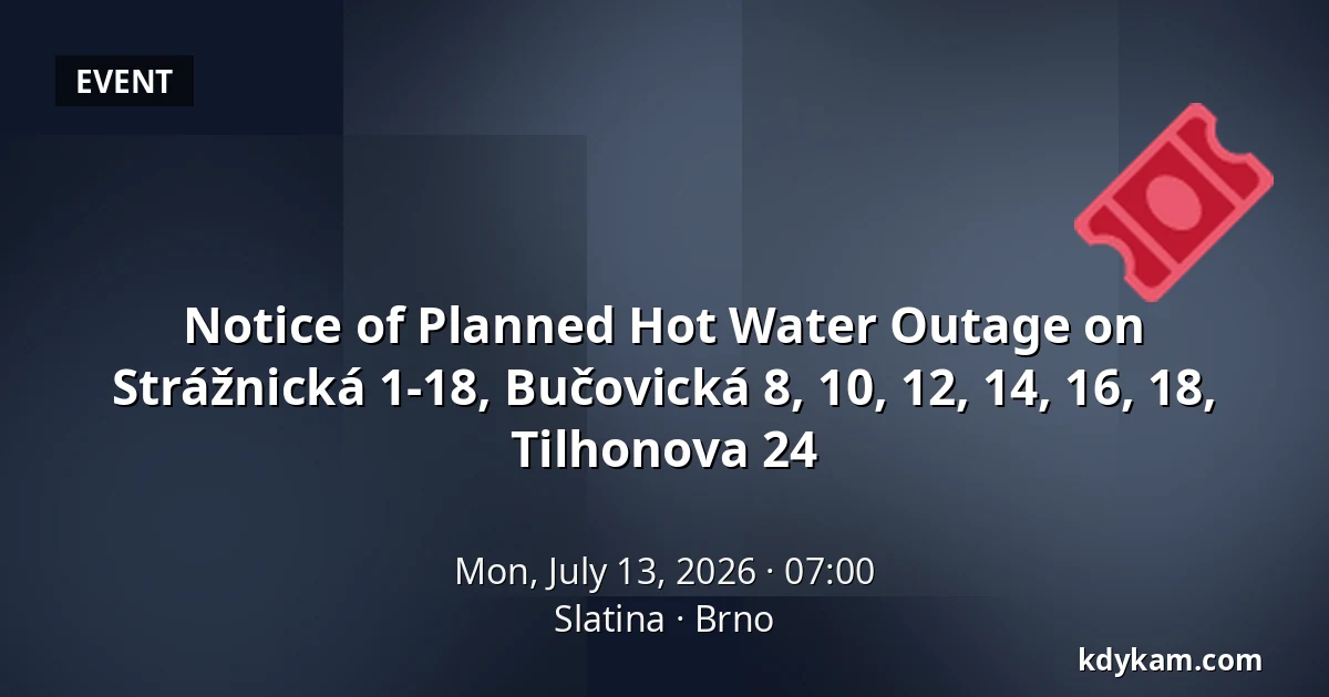 Notice of Planned Hot Water Outage on Strážnická 1-18, Bučovická 8, 10, 12, 14, 16, 18, Tilhonova 24 — Slatina, Brno
