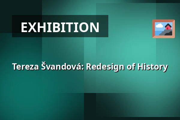 Tereza Švandová: Redesign of History — Vesna, Brno