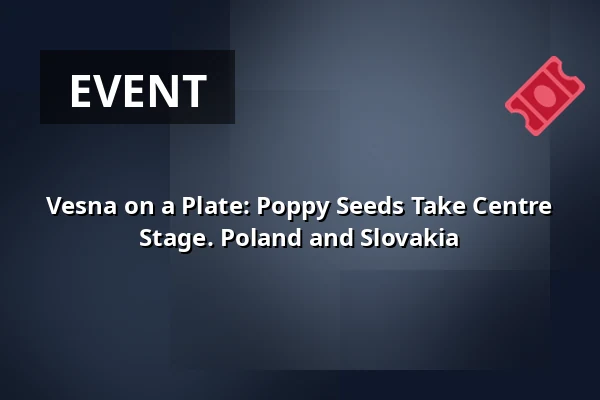 Vesna on a Plate: Poppy Seeds Take Centre Stage. Poland and Slovakia — Vesna, Brno