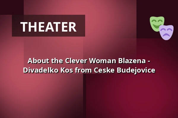 About the Clever Woman Blazena - Divadelko Kos from Ceske Budejovice — Městské divadlo, Mariánské Lázně
