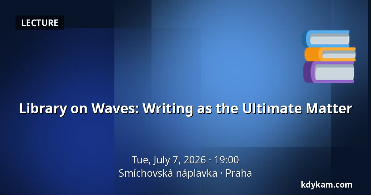 Library on Waves: Writing as the Ultimate Matter — Smíchovská náplavka, Prague