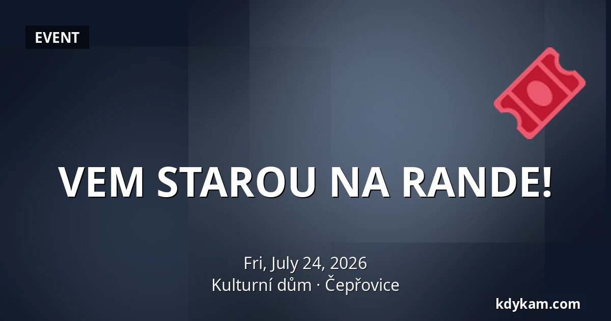 VEM STAROU NA RANDE! — Kulturní dům, Čepřovice