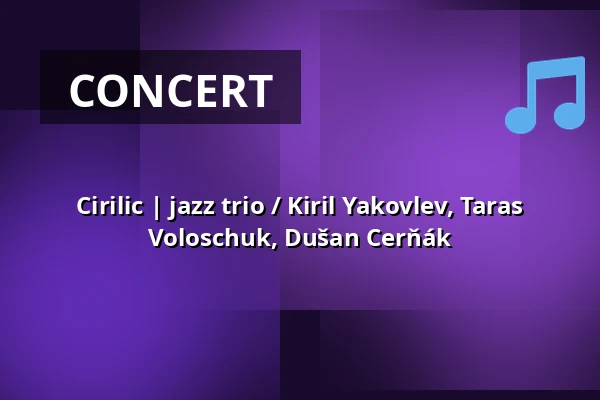 Cirilic | jazz trio / Kiril Yakovlev, Taras Voloschuk, Dušan Cerňák — Klubovna, Prague
