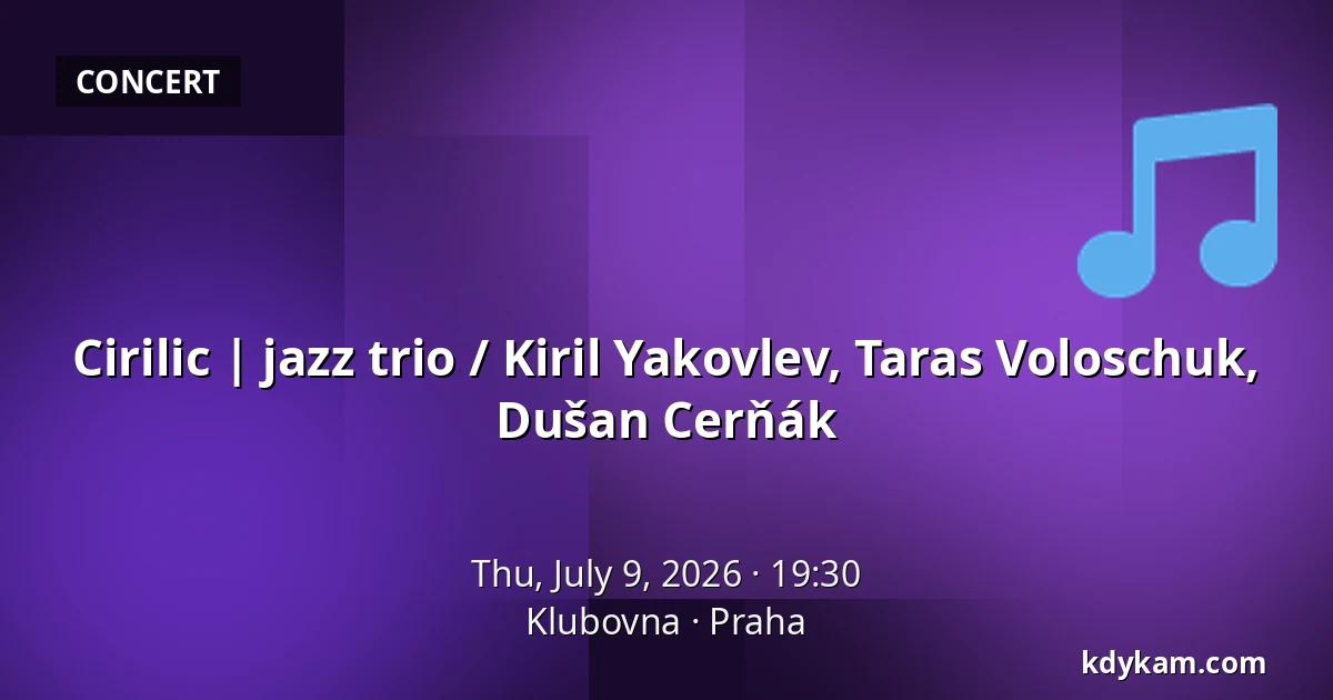 Cirilic | jazz trio / Kiril Yakovlev, Taras Voloschuk, Dušan Cerňák — Klubovna, Prague