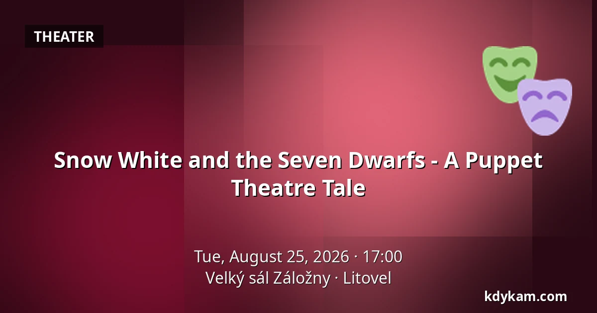 Snow White and the Seven Dwarfs - A Puppet Theatre Tale — Velký sál Záložny, Litovel