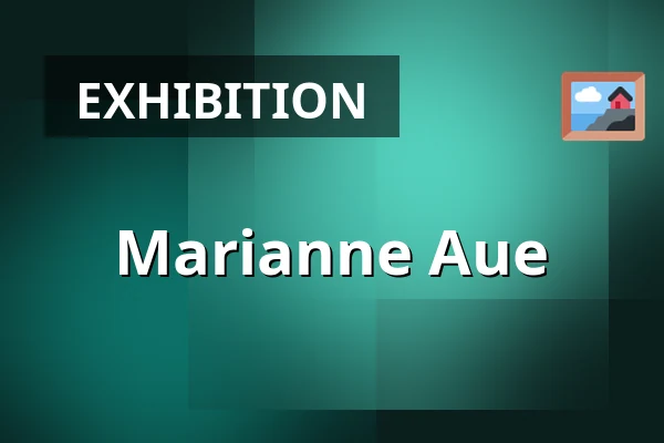 Marianne Aue — Galerie výtvarného umění v Ostravě, p.o., Ostrava