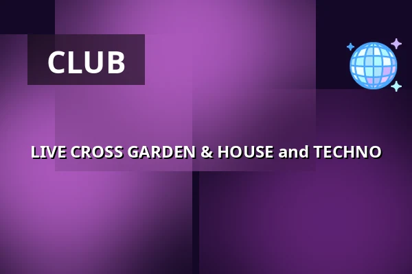 LIVE CROSS GARDEN & HOUSE and TECHNO — Cross Club, Prague