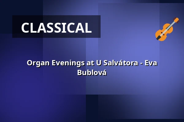 Organ Evenings at U Salvátora - Eva Bublová — Kostel U Salvátora, Prague