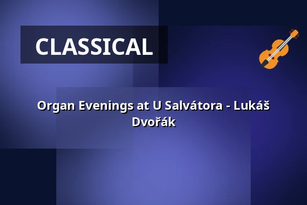 Organ Evenings at U Salvátora - Lukáš Dvořák — Kostel U Salvátora, Prague
