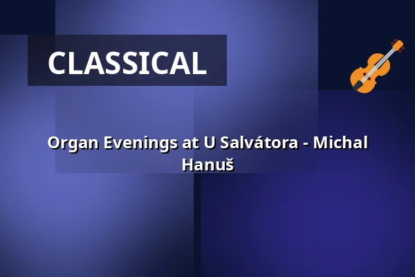 Organ Evenings at U Salvátora - Michal Hanuš — Kostel U Salvátora, Prague