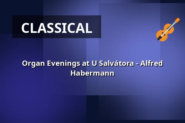 Organ Evenings at U Salvátora - Alfred Habermann — Kostel U Salvátora, Prague