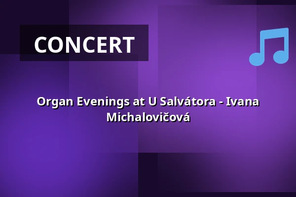 Organ Evenings at U Salvátora - Ivana Michalovičová — Kostel U Salvátora, Prague