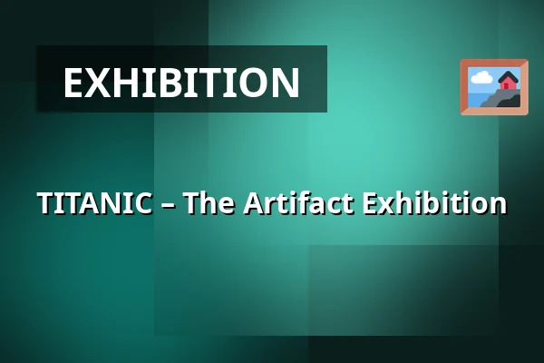TITANIC – The Artifact Exhibition — PVA Expo Praha Letňany, Prague