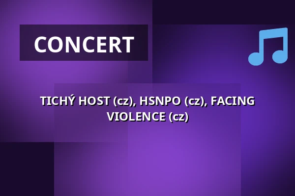 TICHÝ HOST (cz), HSNPO (cz), FACING VIOLENCE (cz) — Klub 007 Strahov, Prague