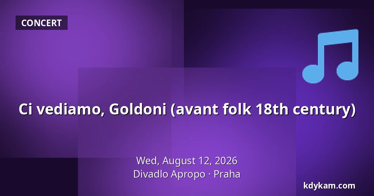 Ci vediamo, Goldoni (avant folk 18th century) — Apropo Theatre, Prague