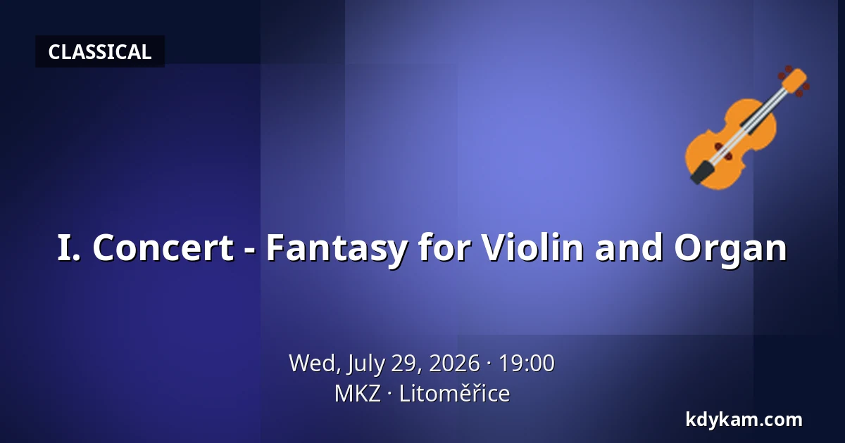 I. Concert - Fantasy for Violin and Organ — MKZ, Litoměřice